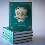 Dining with the Dead: A Feast for the Souls on Day of the Dead - Rancho Gordo